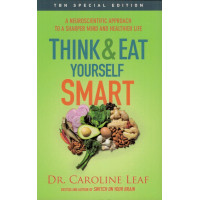 Think & Eat Yourself Smart by Dr. Caroline Leaf – A Neuroscientific Approach to Healthy Eating